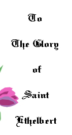 
To

The Glory

of

Saint
				
Ethelbert